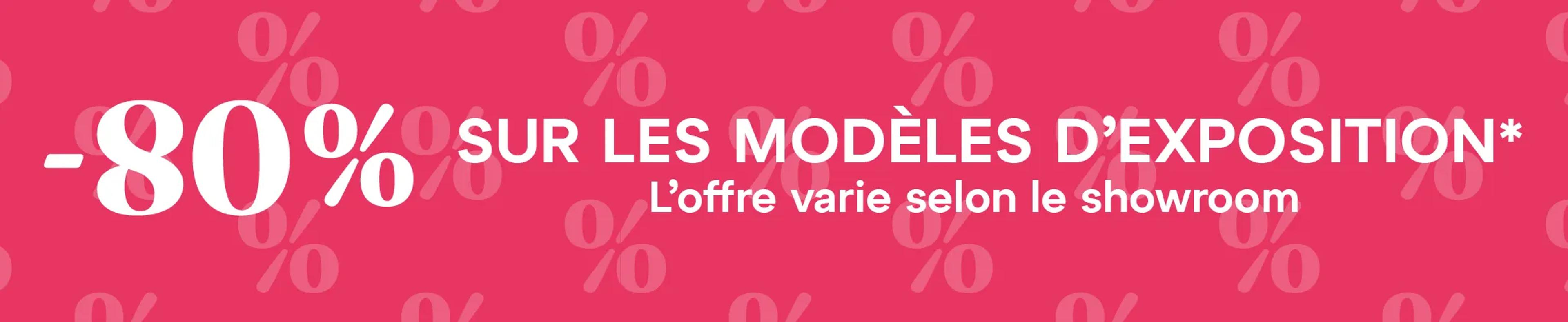 -80% sur les modèles d'exposition* l'offre varie selon le showroom
